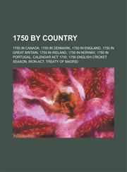 1750 by Country 1750 in Canada, 1750 in Denmark, 1750 in England, 1750 in Great Britain, 1750 in Ireland, 1750 in Norway, 1750 in Port,1157731597,9781157731597