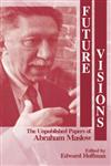 Future Visions The Unpublished Papers of Abraham Maslow,0761900500,9780761900504