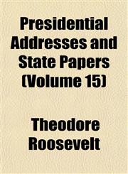 Presidential Addresses and State Papers (Volume 15),1154819701,9781154819700