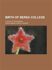 Birth of Berea College; A Story of Providence,1154178242,9781154178241