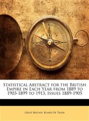 Statistical Abstract for the British Empire in Each Year from 1889 to 1903-1899 to 1913, Issues 1889-1905,1143245512,9781143245510