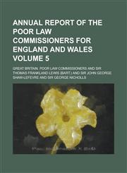 Annual report of the Poor Law Commissioners for England and Wales Volume 5,1234294168,9781234294168