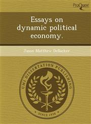 Essays on dynamic political economy.,1248991397,9781248991398