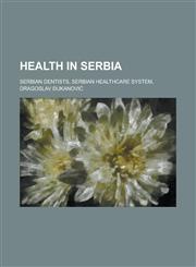 Health in Serbia Burials at Saint Mark's Church, Belgrade, Burials at the Cathedral Church of Saint Michael the Archangel, Belgrade,1156086213,9781156086216