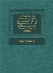 Treatise on Electricity and Magnetism PT. III. Magnetism. PT. IV. Electromagnetism,1287447740,9781287447740