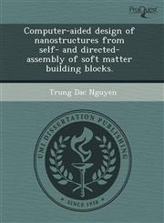 Computer-aided design of nanostructures from self- and directed-assembly of soft matter building blocks.,1244684589,9781244684584