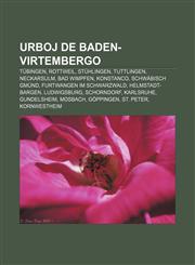 Urboj de Baden-Virtembergo Tübingen, Rottweil, Stühlingen, Tuttlingen, Neckarsulm, Bad Wimpfen, Konstanco, Schwäbisch Gmünd, Furtwangen im Schwarzwald, Helmstadt-Bargen, Ludwigsburg, Schorndorf, Karlsruhe, Gundelsheim, Mosbach, Göppingen,1233336045,9781233336043