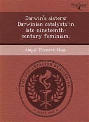 Darwin's sisters Darwinian catalysts in late nineteenth-century feminism.,1244734640,9781244734647
