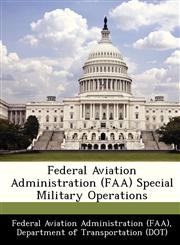 Federal Aviation Administration (FAA) Special Military Operations,124917998X,9781249179986