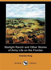 Starlight Ranch and Other Stories of Army Life on the Frontier (Dodo Press),1409932087,9781409932086
