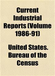 Current Industrial Reports (Volume 1986-91),1153467488,9781153467483