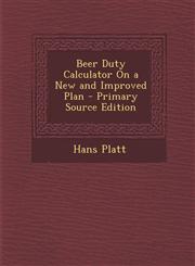 Beer Duty Calculator on a New and Improved Plan - Primary Source Edition,1294324543,9781294324546