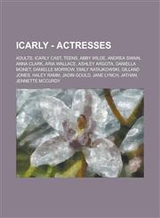 Icarly - Actresses Adults, Icarly Cast, Teens, Abby Wilde, Andrea Swain, Anna Clark, Aria Wallace, Ashley Argota, Daniella Monet, Daniell,1234681706,9781234681708