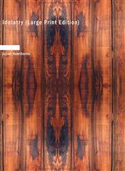 Idolatry (Large Print Edition),1434600882,9781434600882