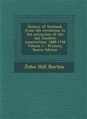 History of Scotland, from the Revolution to the Extinction of the Last Jacobite Insurrection, 1689-1748 Volume 1 - Primary Source Edition,1287852823,9781287852827