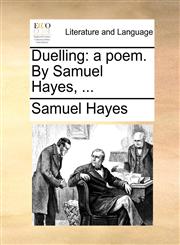 Duelling a poem. By Samuel Hayes, ...,1170615171,9781170615171