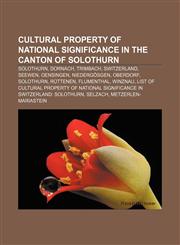 Cultural property of national significance in the canton of Solothurn Solothurn, Dornach, Trimbach, Switzerland, Seewen, Oensingen,1233107283,9781233107285