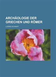 Archaologie Der Griechen Und Romer,1153531763,9781153531764