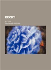 Becky; A Story,1150977396,9781150977398