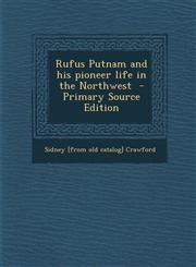 Rufus Putnam and His Pioneer Life in the Northwest,1287621422,9781287621423