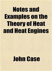 Notes and Examples on the Theory of Heat and Heat Engines,115175756X,9781151757562