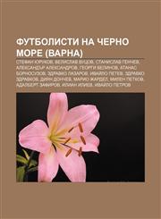 Futbolisti na Cherno more (Varna) Stefan Yurukov, Velislav Vutsov, Stanislav Genchev, Aleksandŭr Aleksandrov, Georgi Velinov,1233983350,9781233983353