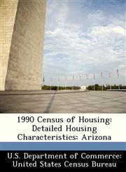 1990 Census of Housing Detailed Housing Characteristics: Arizona,1249850177,9781249850175