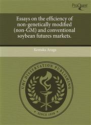 Essays on the efficiency of non-genetically modified (non-GM) and conventional soybean futures markets.,124379061X,9781243790613