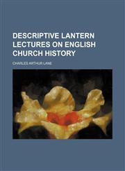 Descriptive lantern lectures on English church history,1150025328,9781150025327