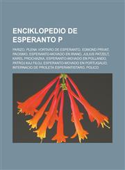 Enciklopedio de Esperanto P Parizo, Plena Vortaro de Esperanto, Edmond Privat, Pacismo, Esperanto-movado en Irano, Julius Patzelt, Karel Procházka, Esperanto-movado en Pollando, Patroj kaj Filoj, Esperanto-movado en Portugalio,1232959065,9781232959069