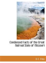 Condensed Facts of the Great Natrual State of Missouri,1140550217,9781140550211