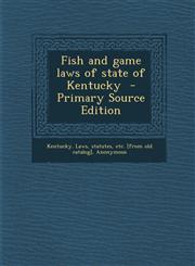 Fish and Game Laws of State of Kentucky - Primary Source Edition,1293513253,9781293513255