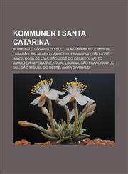 Kommuner i Santa Catarina Blumenau, Jaraguá do Sul, Florianópolis, Joinville, Tubarão, Balneário Camboriú, Fraiburgo, São José,1232786152,9781232786153