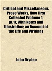 Critical and Miscellaneous Prose Works, Now First Collected (Volume 1, pt.1); With Notes and Illustration; an Account of the Life and Writings,1153249308,9781153249300