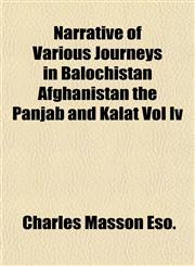 Narrative of Various Journeys in Balochistan Afghanistan the Panjab and Kalat Vol Iv,1153410192,9781153410199