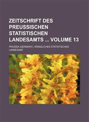 Zeitschrift des preussischen statistischen landesamts  Volume 13,1231174404,9781231174401