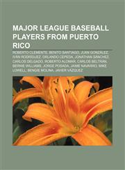 Major League Baseball players from Puerto Rico Roberto Clemente, Benito Santiago, Juan González, Iván Rodríguez, Orlando Cepeda,115588650X,9781155886503