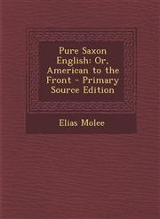 Pure Saxon English Or, American to the Front - Primary Source Edition,1295425270,9781295425273