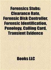 Forensics Introduction Clearance Rate, Forensic Disk Controller, Forensic Identification, Penology, Calling Card, Transient Evidence,1155196457,9781155196459