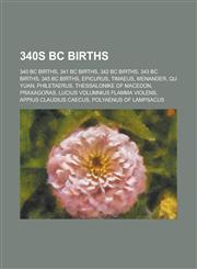 340s BC Births 340 BC Births, 341 BC Births, 342 BC Births, 343 BC Births, 345 BC Births, Epicurus, Timaeus, Menander, Qu Yuan, Phile,1156000114,9781156000113