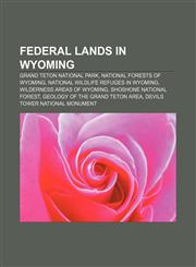Federal lands in Wyoming Grand Teton National Park, National Forests of Wyoming, National Wildlife Refuges in Wyoming,1156078954,9781156078952