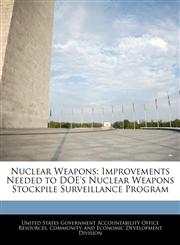 Nuclear Weapons Improvements Needed to DOE's Nuclear Weapons Stockpile Surveillance Program,1240744722,9781240744725