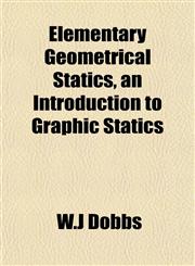 Elementary Geometrical Statics, an Introduction to Graphic Statics,1152645498,9781152645493