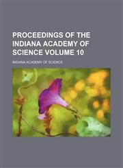Proceedings of the Indiana Academy of Science Volume 10,115310542X,9781153105422