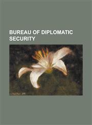 Bureau of Diplomatic Security Assistant Secretary of State for Diplomatic Security, Bureau of Diplomatic Security Bibliography, Bureau of Secret Int,1156108616,9781156108611