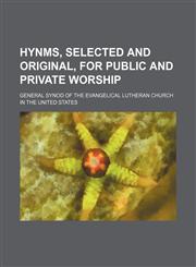 Hynms, selected and original, for public and private worship,113021849X,9781130218497