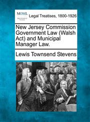 New Jersey Commission Government Law (Walsh Act) and Municipal Manager Law.,1240122632,9781240122639
