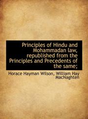 Principles of Hindu and Mohammadan Law, Republished from the Principles and Precedents of the Same;,1116869578,9781116869576