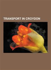 Transport in Croydon Croydon Airport, Thameslink, Tramlink, East London Line, List of Night Buses in London, List of London School Bus Rout,1230589740,9781230589749