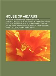 House of Aidarus House of Bendahara of Johor, House of Temenggong of Johor, Iskandar of Johor, Abu Bakar of Johor, Ibrahim of Johor,115811530X,9781158115303